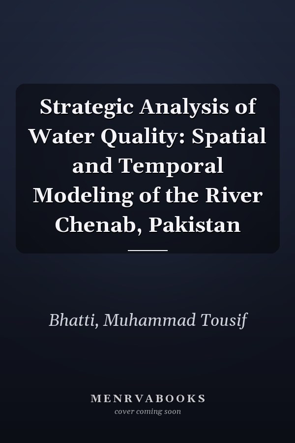 Strategic Analysis of Water Quality: Spatial and Temporal Modeling of the River Chenab, Pakistan