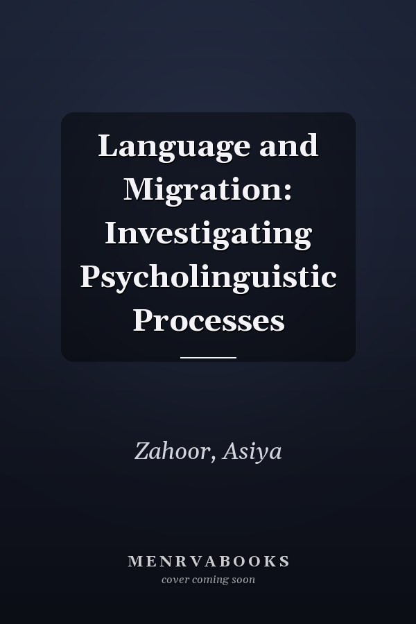 Language and Migration: Investigating Psycholinguistic Processes