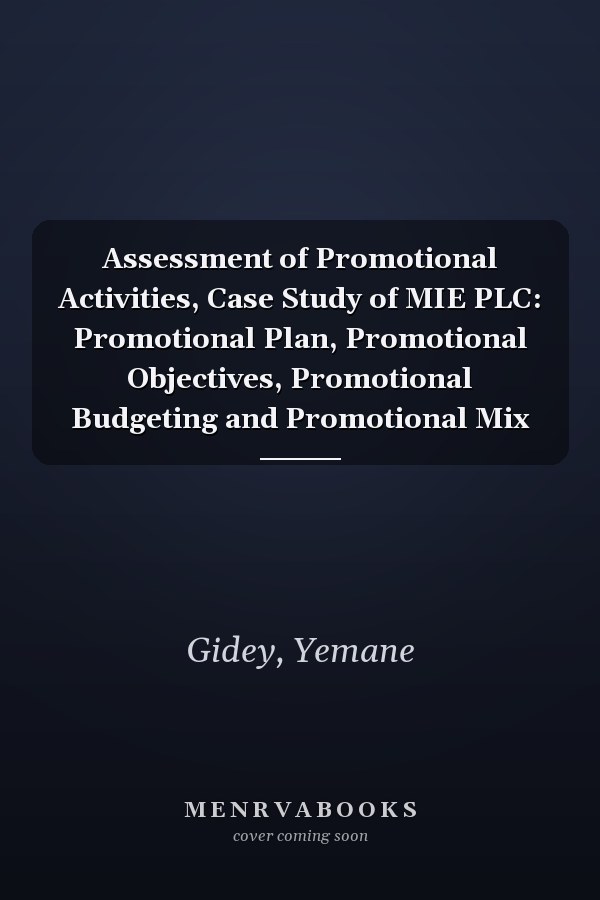 Assessment of Promotional Activities, Case Study of MIE PLC: Promotional Plan, Promotional Objectives, Promotional Budgeting and Promotional Mix