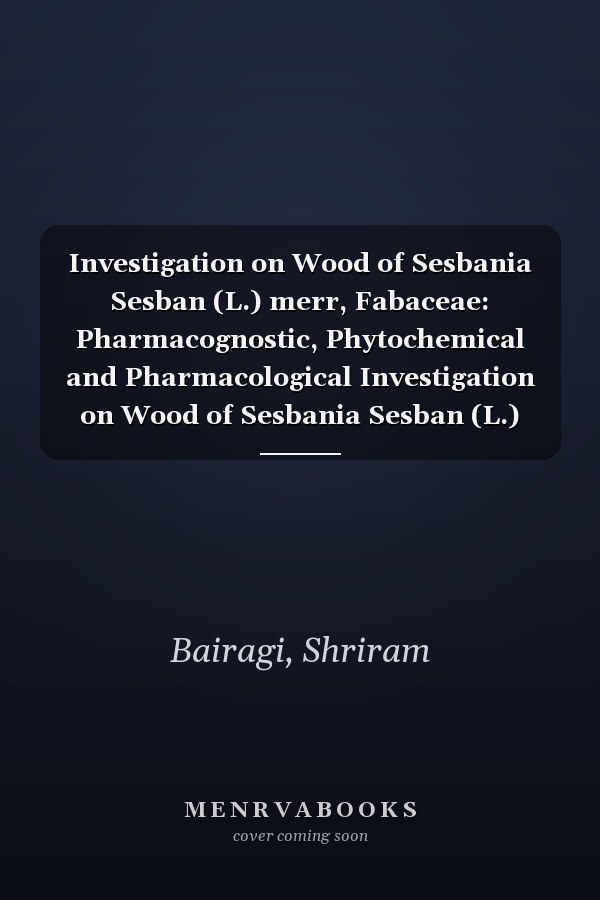 Investigation on Wood of Sesbania Sesban (L.) merr, Fabaceae: Pharmacognostic, Phytochemical and Pharmacological Investigation on Wood of Sesbania Sesban (L.) merr, Fabaceae