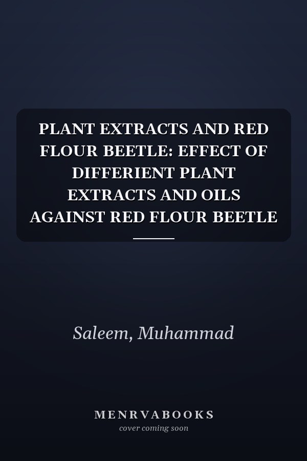 PLANT EXTRACTS AND RED FLOUR BEETLE: EFFECT OF DIFFERIENT PLANT EXTRACTS AND OILS AGAINST RED FLOUR BEETLE