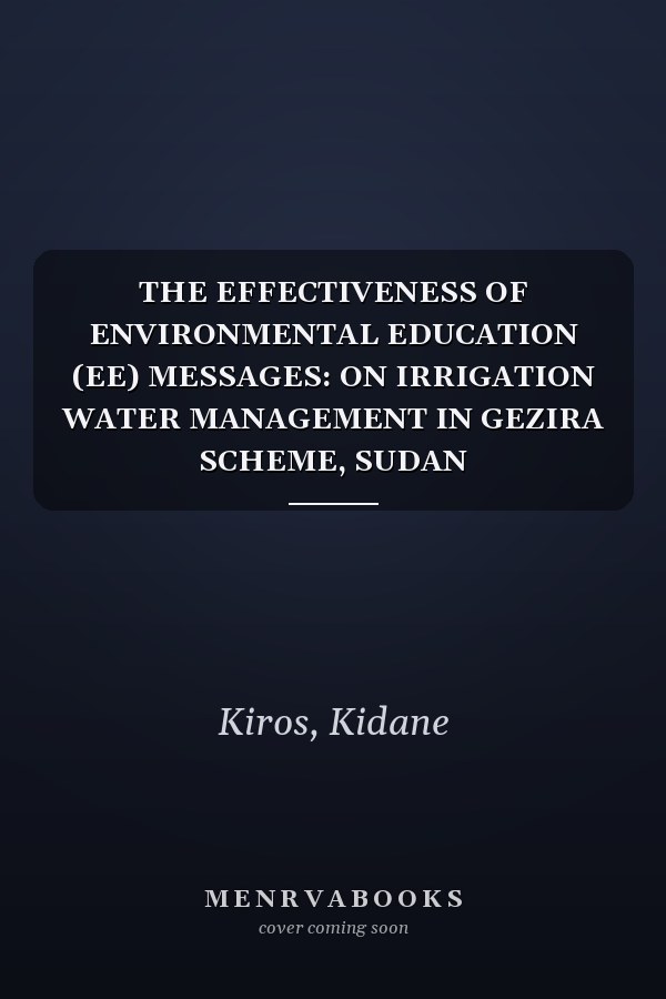 THE EFFECTIVENESS OF ENVIRONMENTAL EDUCATION (EE) MESSAGES: ON IRRIGATION WATER MANAGEMENT IN GEZIRA SCHEME, SUDAN