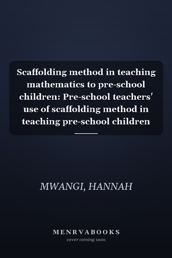Scaffolding method in teaching mathematics to pre-school children: Pre-school teachers' use of scaffolding method in teaching pre-school children