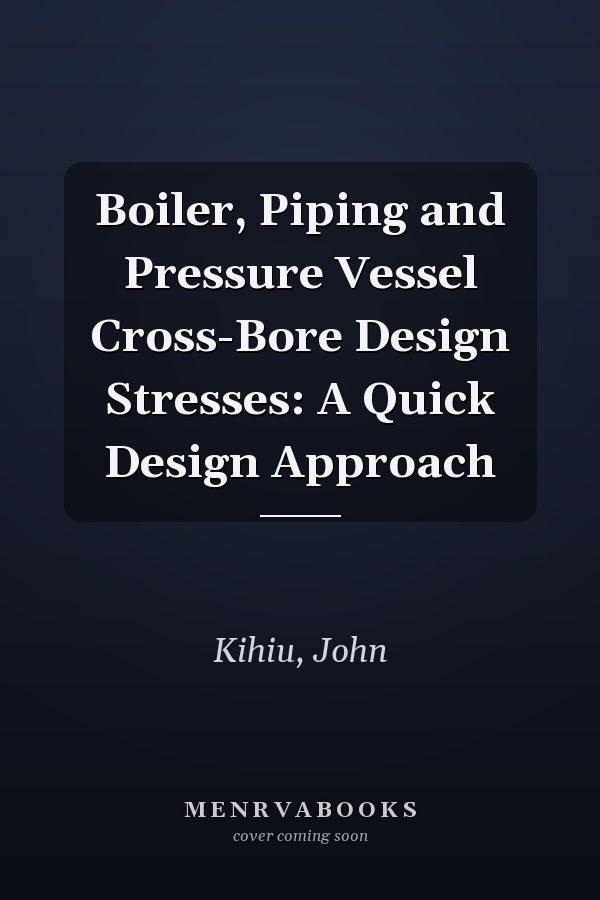 Boiler, Piping and Pressure Vessel Cross-Bore Design Stresses: A Quick Design Approach
