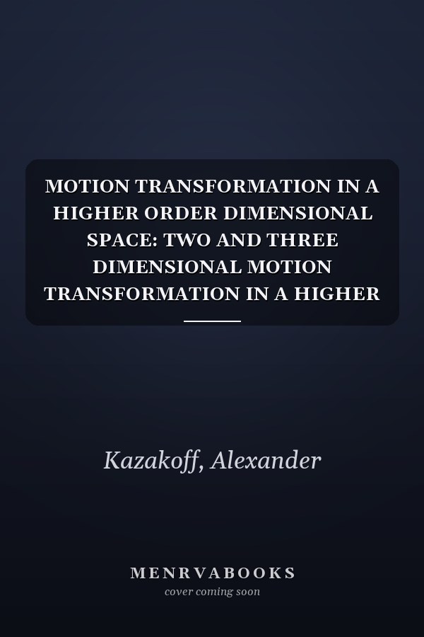 MOTION TRANSFORMATION IN A HIGHER ORDER DIMENSIONAL SPACE: TWO AND THREE DIMENSIONAL MOTION TRANSFORMATION IN A HIGHER ORDER DIMENSIONAL SPACE ON A SURFACE INCLUDED IN THREE OR FOUR DIMENSIONAL SPACE