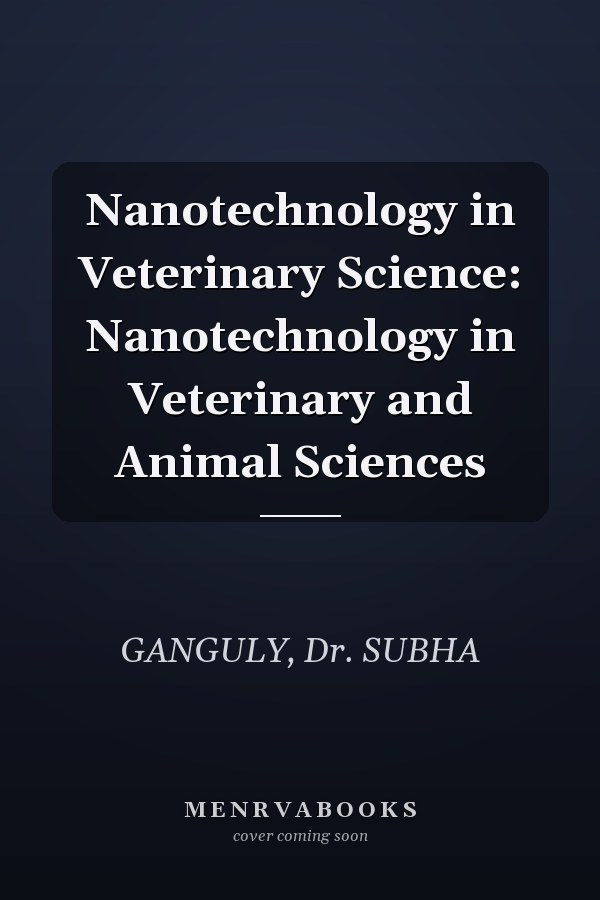 Nanotechnology in Veterinary Science: Nanotechnology in Veterinary and Animal Sciences
