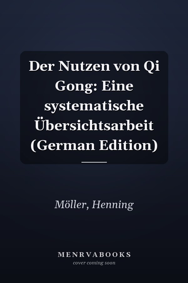 Der Nutzen von Qi Gong: Eine systematische Übersichtsarbeit (German Edition)