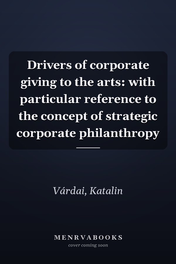 Drivers of corporate giving to the arts: with particular reference to the concept of strategic corporate philanthropy