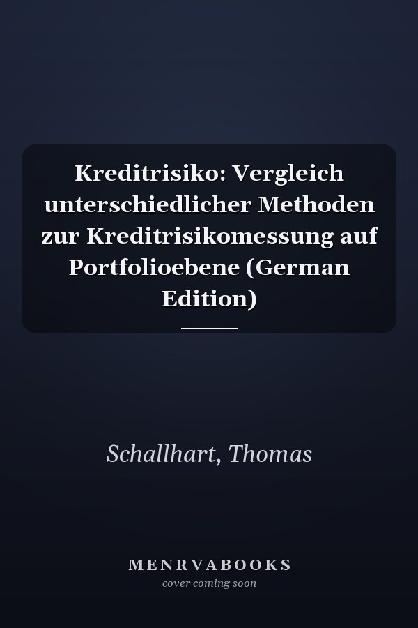 Kreditrisiko: Vergleich unterschiedlicher Methoden zur Kreditrisikomessung auf Portfolioebene (German Edition)