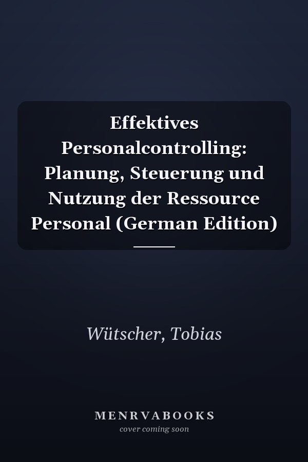 Effektives Personalcontrolling: Planung, Steuerung und Nutzung der Ressource Personal (German Edition)