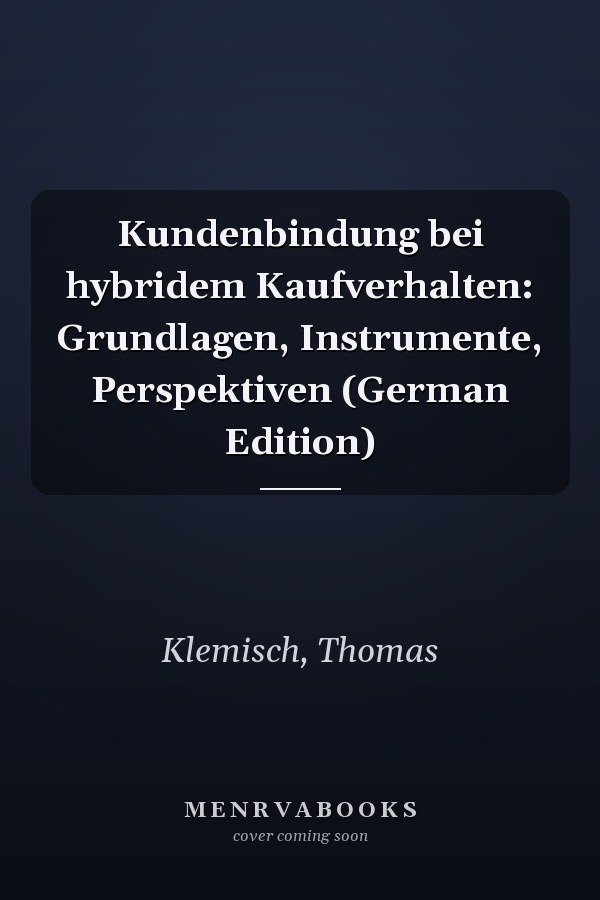 Kundenbindung bei hybridem Kaufverhalten: Grundlagen, Instrumente, Perspektiven (German Edition)