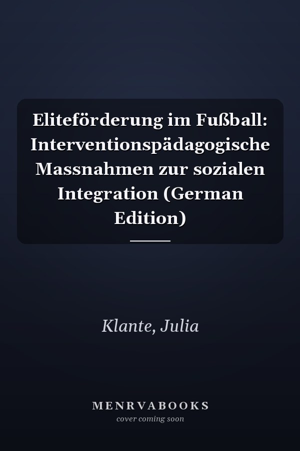 Eliteförderung im Fußball: Interventionspädagogische Massnahmen zur sozialen Integration (German Edition)