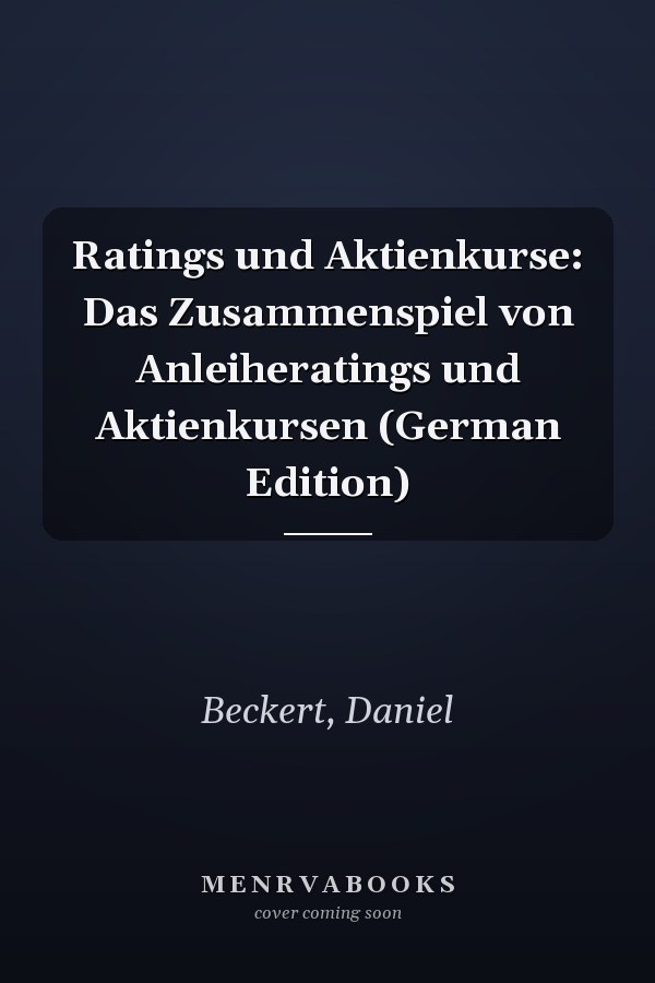 Ratings und Aktienkurse: Das Zusammenspiel von Anleiheratings und Aktienkursen (German Edition)