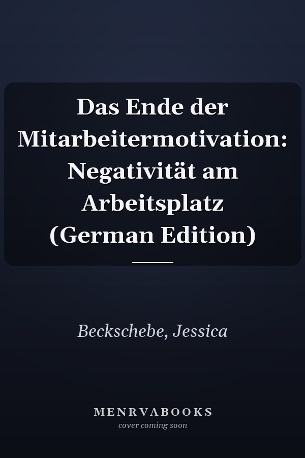 Das Ende der Mitarbeitermotivation: Negativität am Arbeitsplatz (German Edition)