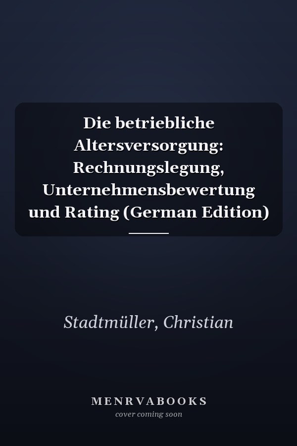 Die betriebliche Altersversorgung: Rechnungslegung, Unternehmensbewertung und Rating (German Edition)