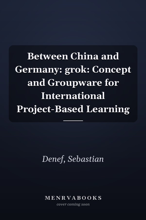 Between China and Germany: grok: Concept and Groupware for International Project-Based Learning