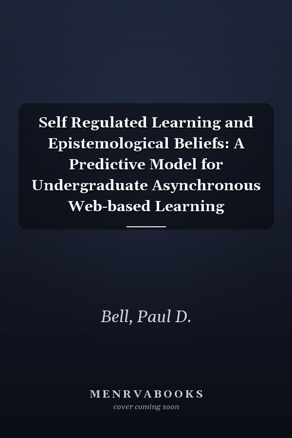 Self Regulated Learning and Epistemological Beliefs: A Predictive Model for Undergraduate Asynchronous Web-based Learning