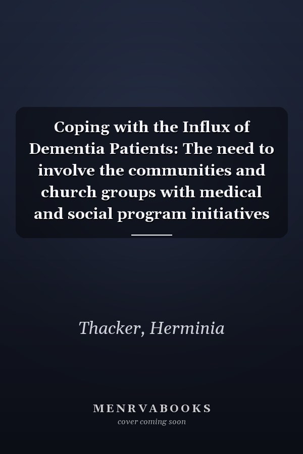 Coping with the Influx of Dementia Patients: The need to involve the communities and church groups with medical and social program initiatives