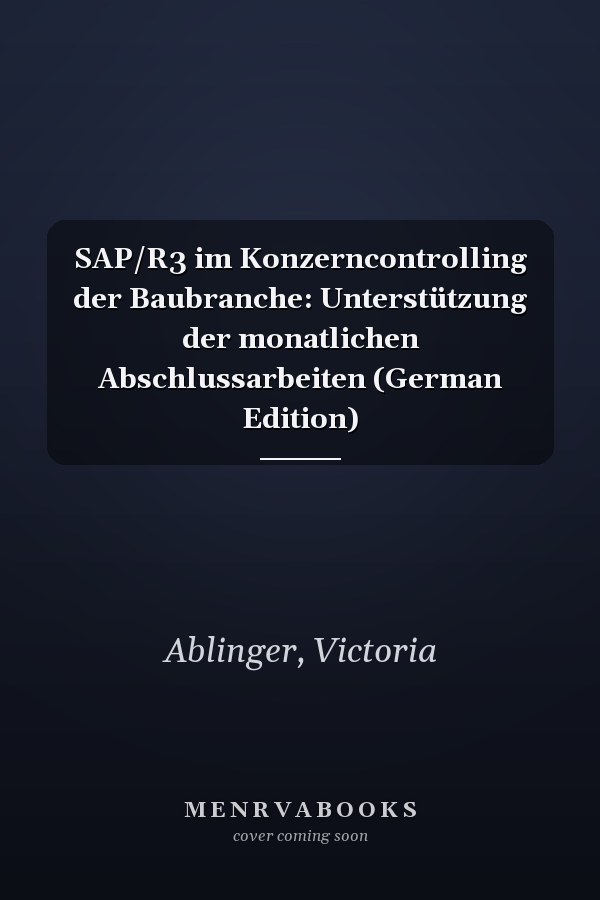 SAP/R3 im Konzerncontrolling der Baubranche: Unterstützung der monatlichen Abschlussarbeiten (German Edition)