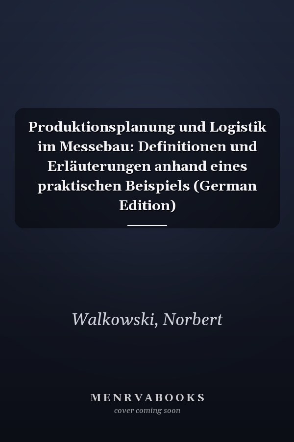 Produktionsplanung und Logistik im Messebau: Definitionen und Erläuterungen anhand eines praktischen Beispiels (German Edition)