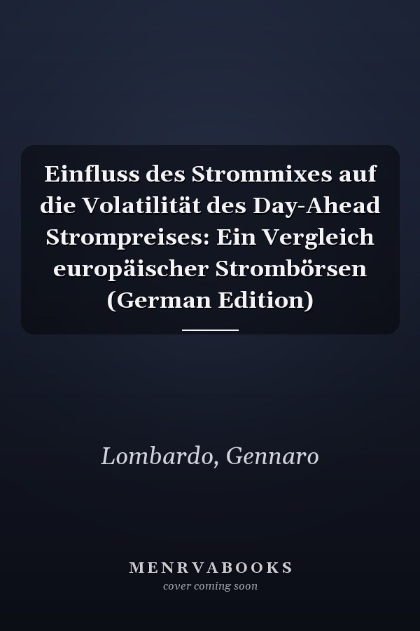Einfluss des Strommixes auf die Volatilität des Day-Ahead Strompreises: Ein Vergleich europäischer Strombörsen (German Edition)