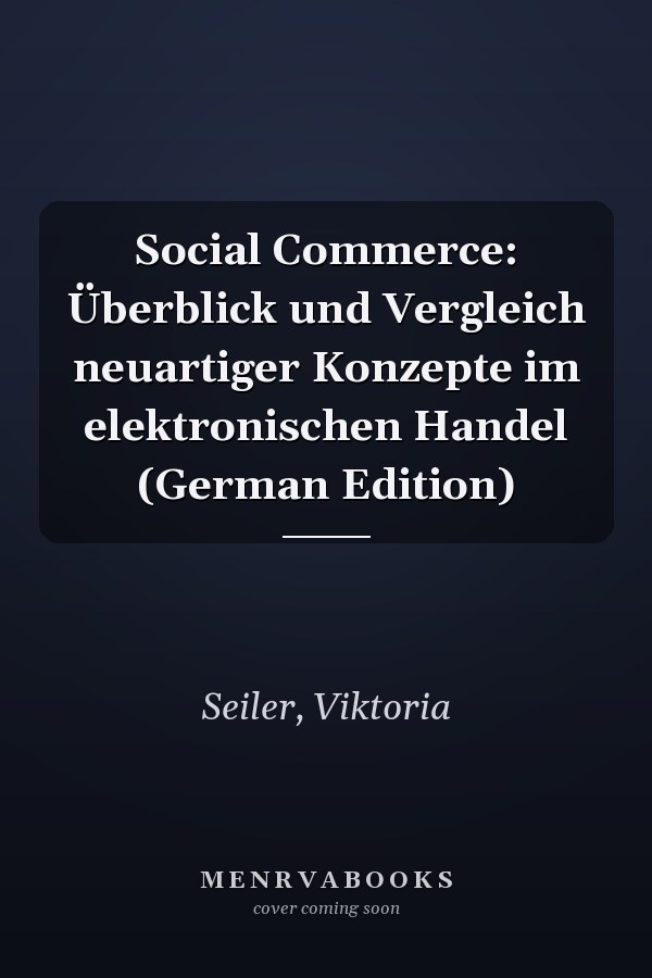 Social Commerce: Überblick und Vergleich neuartiger Konzepte im elektronischen Handel (German Edition)