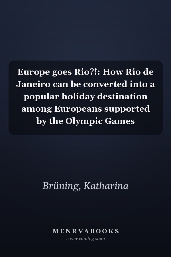 Europe goes Rio?!: How Rio de Janeiro can be converted into a popular holiday destination among Europeans supported by the Olympic Games