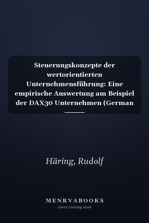 Steuerungskonzepte der wertorientierten Unternehmensführung: Eine empirische Auswertung am Beispiel der DAX30 Unternehmen (German Edition)