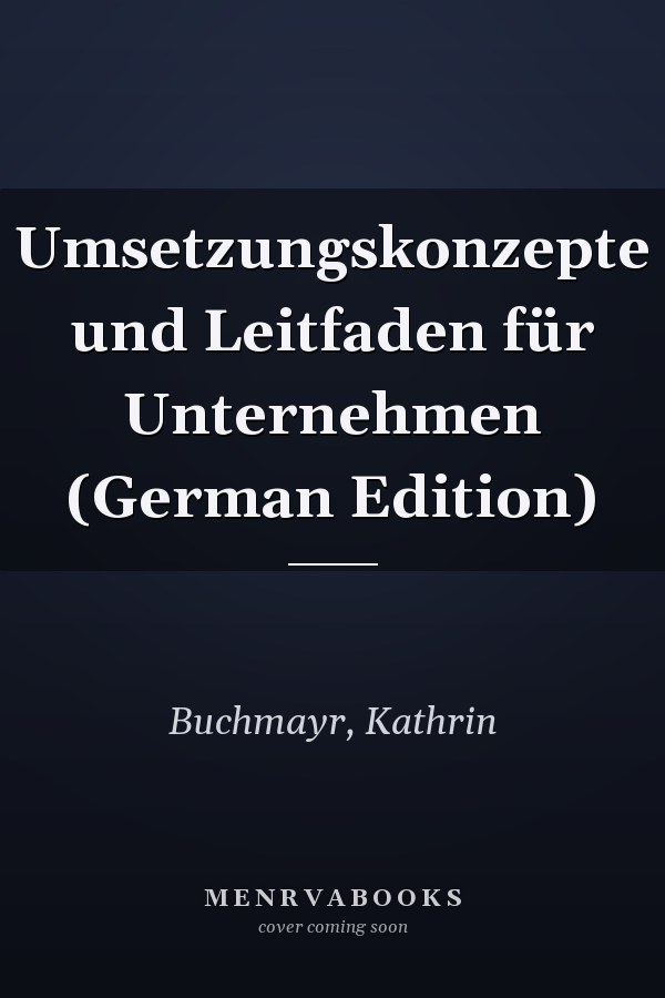 Umsetzungskonzepte und Leitfaden für Unternehmen (German Edition)