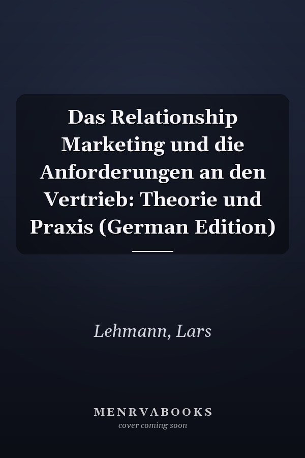 Das Relationship Marketing und die Anforderungen an den Vertrieb: Theorie und Praxis (German Edition)