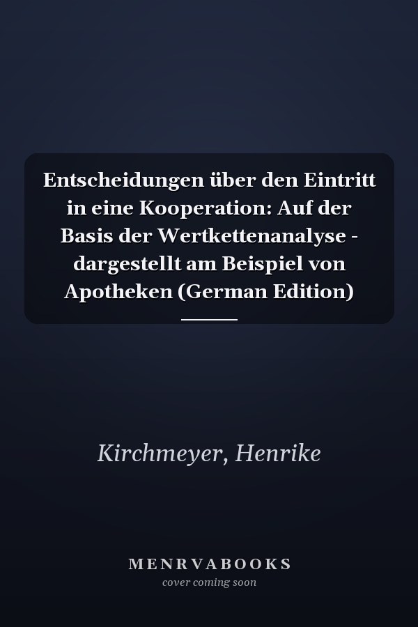 Entscheidungen über den Eintritt in eine Kooperation: Auf der Basis der Wertkettenanalyse - dargestellt am Beispiel von Apotheken (German Edition)