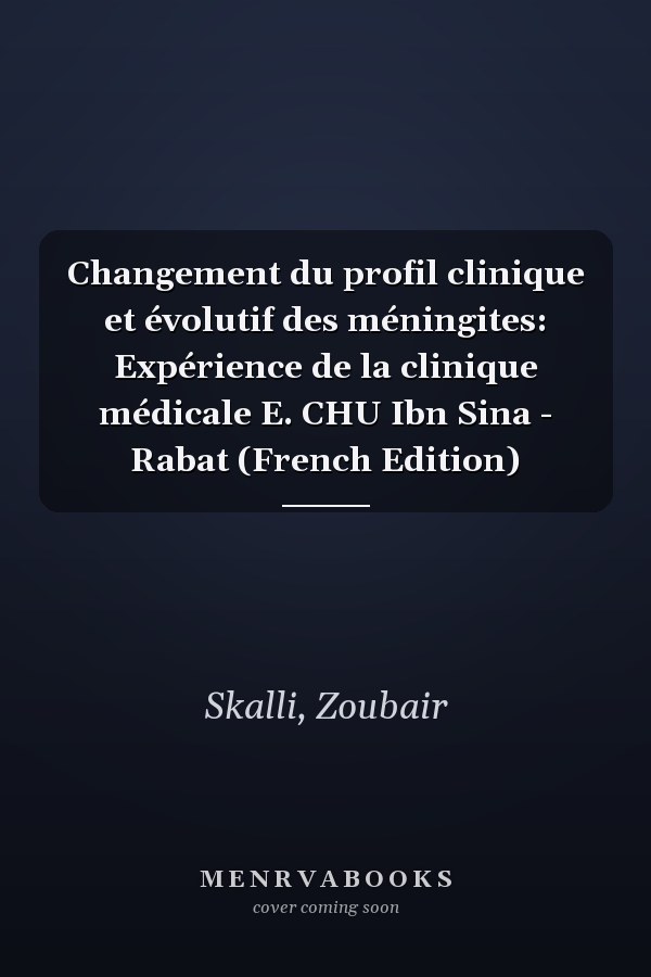 Changement du profil clinique et évolutif des méningites: Expérience de la clinique médicale E. CHU Ibn Sina - Rabat (French Edition)