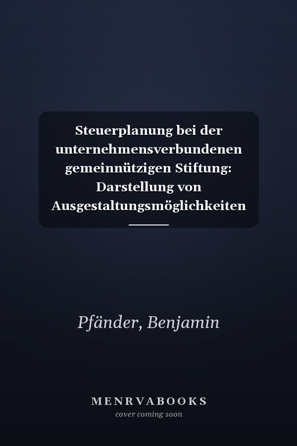 Steuerplanung bei der unternehmensverbundenen gemeinnützigen Stiftung: Darstellung von Ausgestaltungsmöglichkeiten (German Edition)