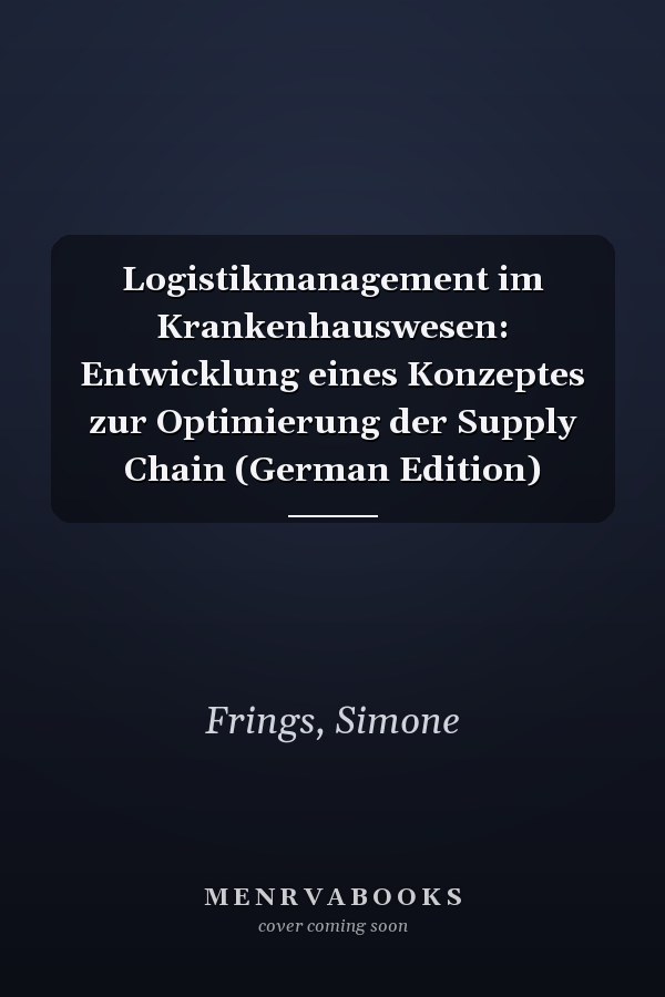 Logistikmanagement im Krankenhauswesen: Entwicklung eines Konzeptes zur Optimierung der Supply Chain (German Edition)