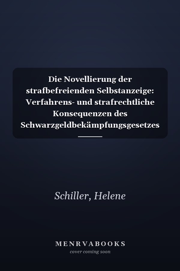 Die Novellierung der strafbefreienden Selbstanzeige: Verfahrens- und strafrechtliche Konsequenzen des Schwarzgeldbekämpfungsgesetzes mit Praxisbeispielen (German Edition)