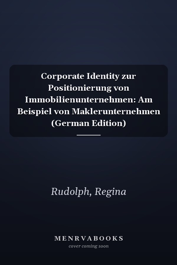 Corporate Identity zur Positionierung von Immobilienunternehmen: Am Beispiel von Maklerunternehmen (German Edition)