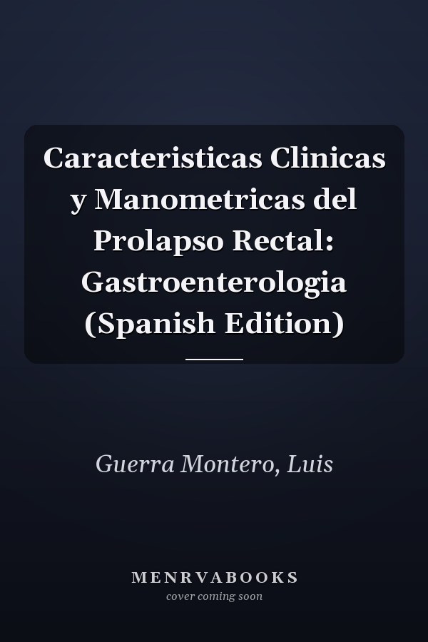 Caracteristicas Clinicas y Manometricas del Prolapso Rectal: Gastroenterologia (Spanish Edition)