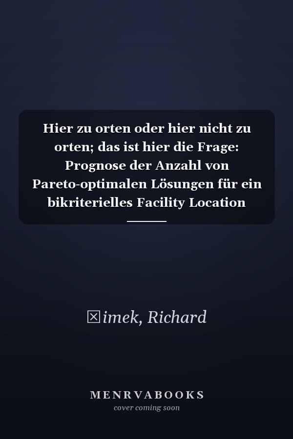 Hier zu orten oder hier nicht zu orten; das ist hier die Frage: Prognose der Anzahl von Pareto-optimalen Lösungen für ein bikriterielles Facility Location Problem (German Edition)