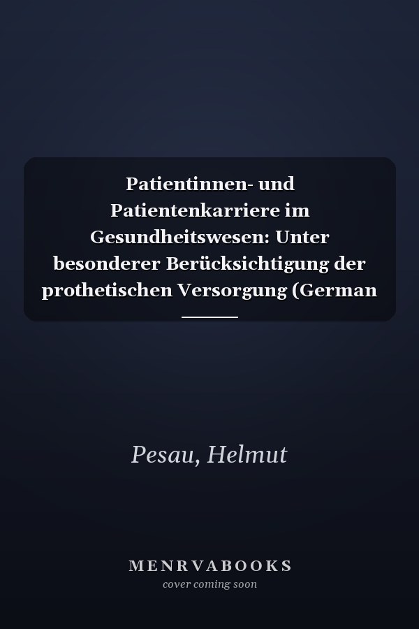 Patientinnen- und Patientenkarriere im Gesundheitswesen: Unter besonderer Berücksichtigung der prothetischen Versorgung (German Edition)