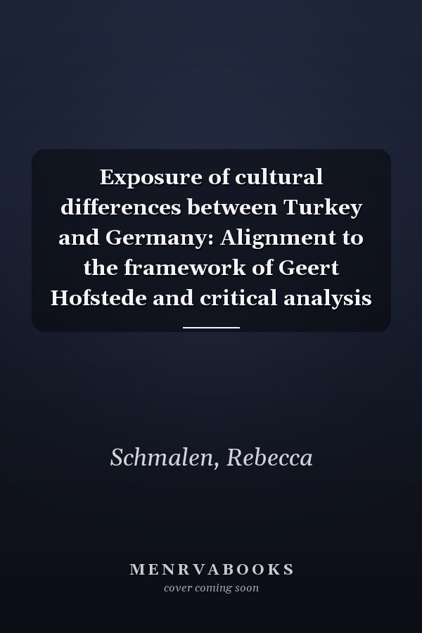 Exposure of cultural differences between Turkey and Germany: Alignment to the framework of Geert Hofstede and critical analysis