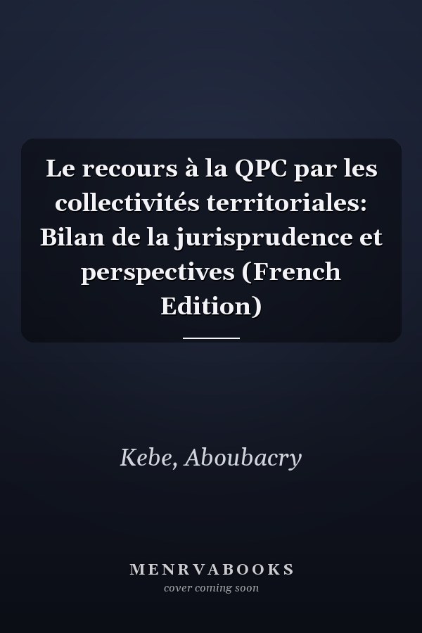 Le recours à la QPC par les collectivités territoriales: Bilan de la jurisprudence et perspectives (French Edition)