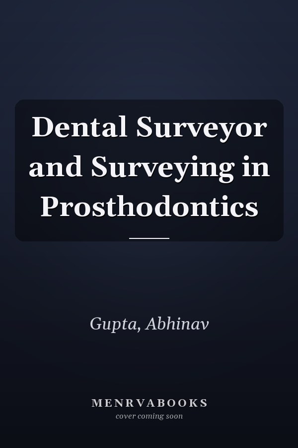 Dental Surveyor and Surveying in Prosthodontics