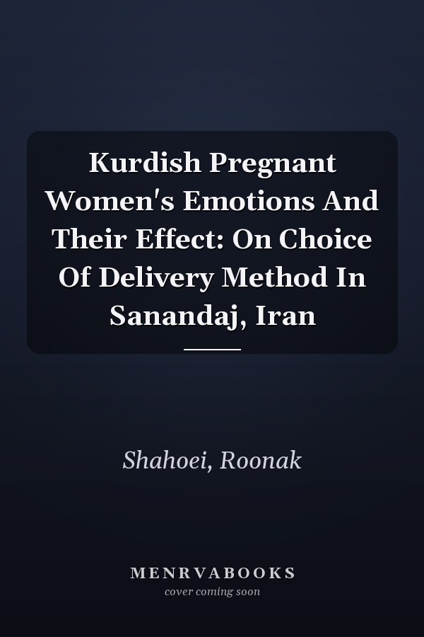 Kurdish Pregnant Women's Emotions And Their Effect: On Choice Of Delivery Method In Sanandaj, Iran