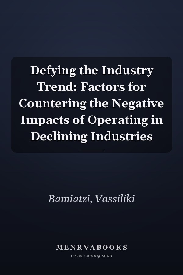 Defying the Industry Trend: Factors for Countering the Negative Impacts of Operating in Declining Industries