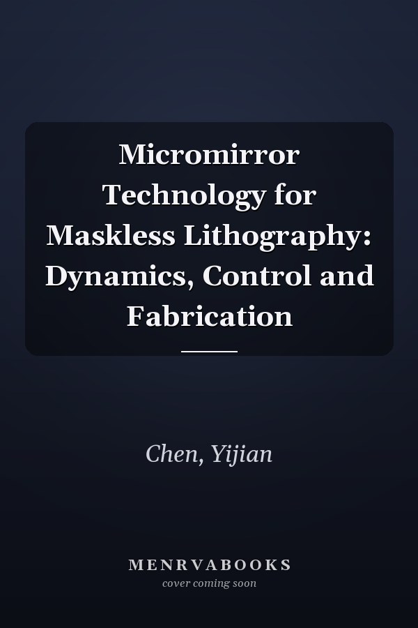 Micromirror Technology for Maskless Lithography: Dynamics, Control and Fabrication