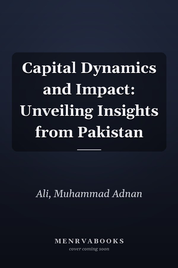 Capital Dynamics and Impact: Unveiling Insights from Pakistan
