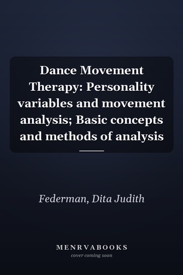 Dance Movement Therapy: Personality variables and movement analysis; Basic concepts and methods of analysis