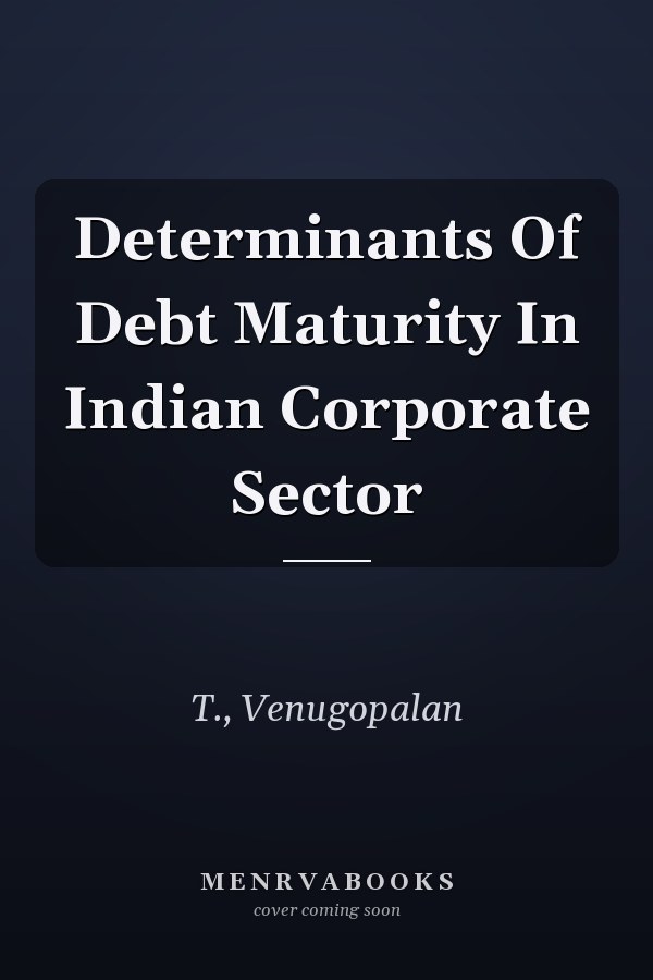Determinants Of Debt Maturity In Indian Corporate Sector