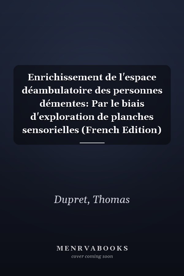 Enrichissement de l'espace déambulatoire des personnes démentes: Par le biais d'exploration de planches sensorielles (French Edition)