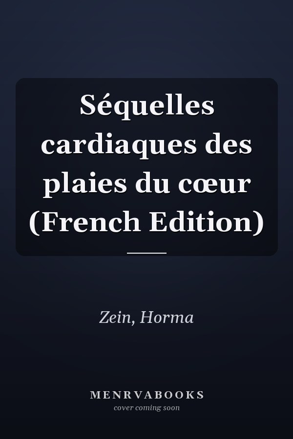 Séquelles cardiaques des plaies du cœur (French Edition)